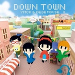 YMCK & DE DE MOUSE - DOWN TOWN
