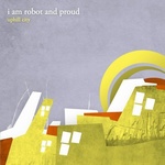 i am robot and proud - uphill city