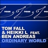 Tom Fall & Heikki L feat. Ben Andreas - ORDINARY WORLD